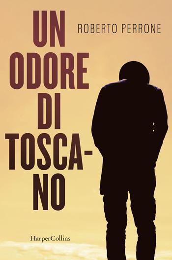 Un odore di toscano - Roberto Perrone - Libro HarperCollins Italia 2022 | Libraccio.it