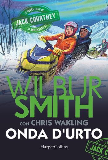 Onda d'urto. Jack Courtney 3 - Wilbur Smith, Chris Walking - Libro HarperCollins Italia 2022 | Libraccio.it