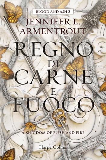 Regno di carne e fuoco. Blood and Ash. Vol. 2 - Jennifer L. Armentrout - Libro HarperCollins Italia 2022 | Libraccio.it