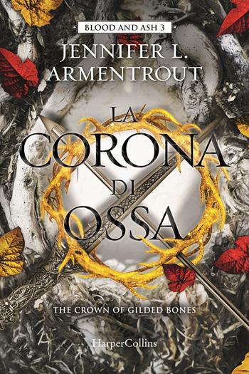 La corona di ossa. Blood and Ash. Vol. 3 - Jennifer L. Armentrout - Libro HarperCollins Italia 2023 | Libraccio.it