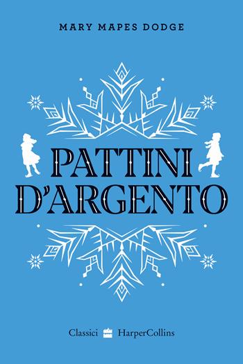 Pattini d'argento - Mary Mapes Dodge - Libro HarperCollins Italia 2024, Classici | Libraccio.it