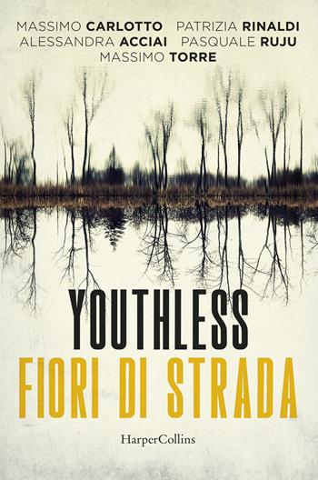 Youthless. Fiori di strada - Alessandra Acciai, Massimo Carlotto, Patrizia Rinaldi - Libro HarperCollins Italia 2022 | Libraccio.it
