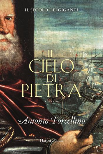 Il cielo di pietra. Il secolo dei giganti. Vol. 5 - Antonio Forcellino - Libro HarperCollins Italia 2023 | Libraccio.it