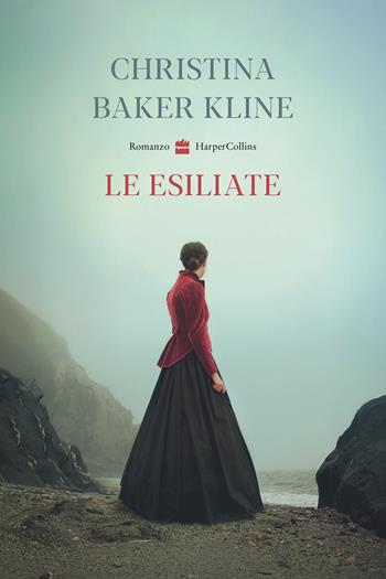 Le esiliate - Christina Baker Kline - Libro HarperCollins Italia 2022 | Libraccio.it