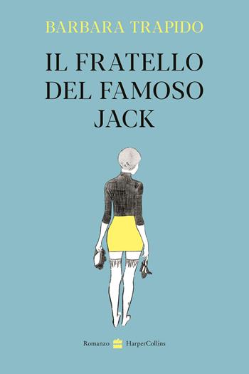 Il fratello del famoso Jack - Barbara Trapido - Libro HarperCollins Italia 2023 | Libraccio.it