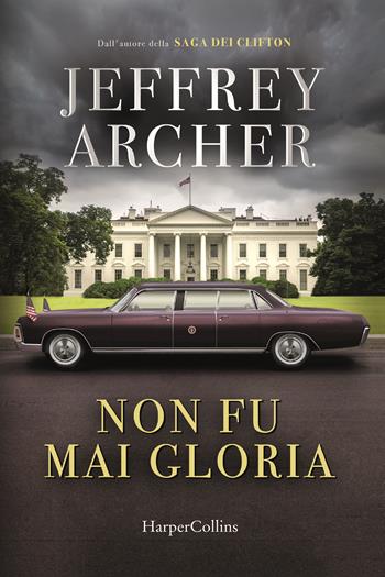 Non fu mai gloria - Jeffrey Archer - Libro HarperCollins Italia 2023 | Libraccio.it
