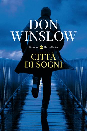 Città di sogni - Don Winslow - Libro HarperCollins Italia 2023 | Libraccio.it