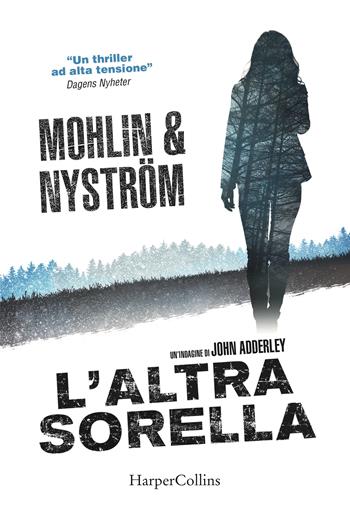 L'altra sorella. Un'indagine di John Adderley - Peter Mohlin, Peter Nystrom - Libro HarperCollins Italia 2023 | Libraccio.it