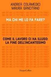 Ma chi me lo fa fare? Come il lavoro ci ha illuso: la fine dell'incantesimo