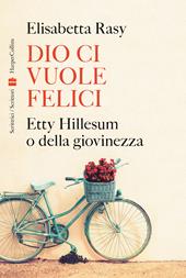 Dio ci vuole felici. Etty Hillesum o della giovinezza