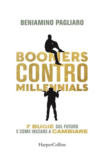 Boomers contro millennials. 7 bugie sul futuro e come iniziare a cambiare - Beniamino Pagliaro - Libro HarperCollins Italia 2023 | Libraccio.it