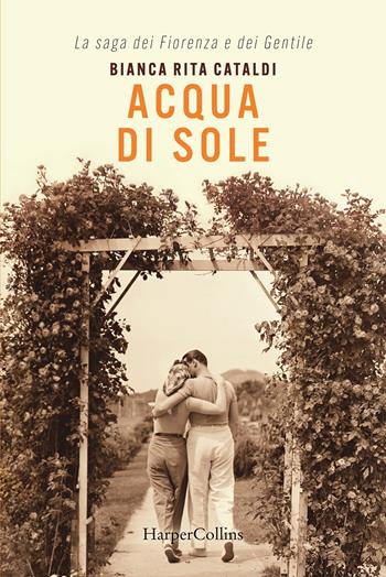 Acqua di sole. La saga dei Fiorenza e dei Gentile - Bianca Rita Cataldi - Libro HarperCollins Italia 2022 | Libraccio.it
