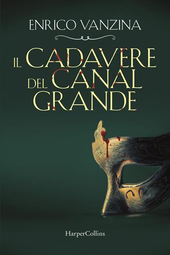 Il cadavere del Canal Grande - Enrico Vanzina - Libro HarperCollins Italia 2022 | Libraccio.it