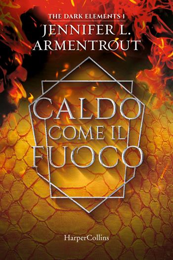 Caldo come il fuoco. The dark elements. Vol. 1 - Jennifer L. Armentrout - Libro HarperCollins Italia 2022 | Libraccio.it