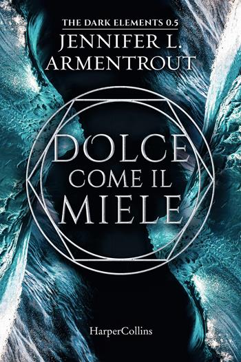 Dolce come il miele. The dark elements. Vol. 0.5 - Jennifer L. Armentrout - Libro HarperCollins Italia 2022 | Libraccio.it