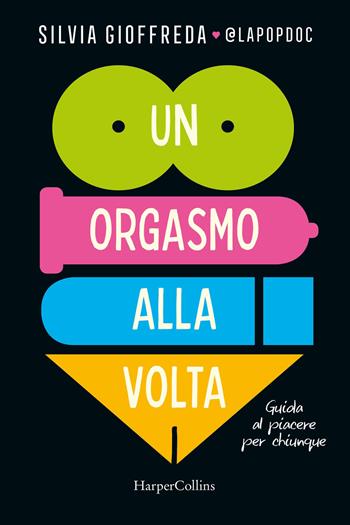 Un orgasmo alla volta. Guida al piacere per chiunque - Gioffreda - Libro HarperCollins Italia 2023 | Libraccio.it