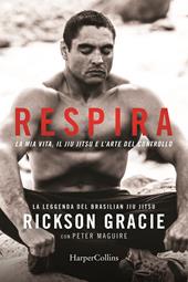 Respira. La mia vita, il jiu-jitsu e l’arte del controllo