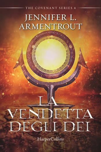 La vendetta degli dei. Covenant series. Vol. 4 - Jennifer L. Armentrout - Libro HarperCollins Italia 2022 | Libraccio.it