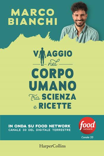 Viaggio nel corpo umano tra scienza e ricette - Marco Bianchi - Libro HarperCollins Italia 2022 | Libraccio.it