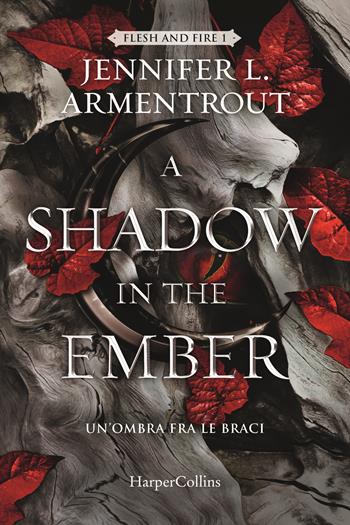 A Shadow in the Ember. Un’ombra fra le braci. Flesh and Fire. Vol. 1 - Jennifer L. Armentrout - Libro HarperCollins Italia 2023 | Libraccio.it