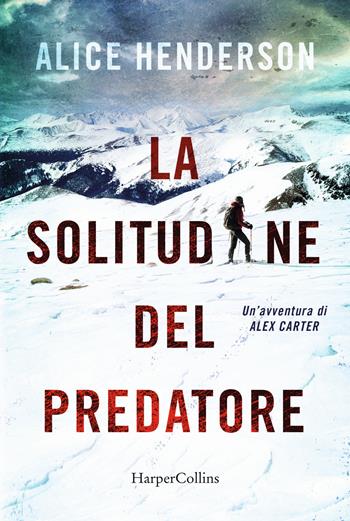 La solitudine del predatore - Alice Henderson - Libro HarperCollins Italia 2023 | Libraccio.it