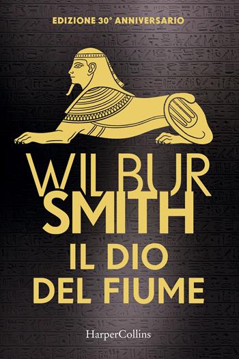 Il dio del fiume. Ediz. 30° anniversario - Wilbur Smith - Libro HarperCollins Italia 2023 | Libraccio.it