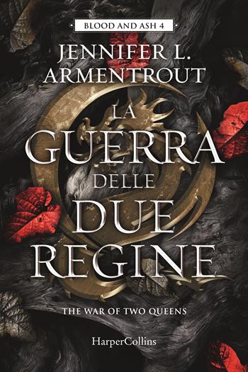 La guerra delle due regine. Blood and Ash. Vol. 4 - Jennifer L. Armentrout - Libro HarperCollins Italia 2023 | Libraccio.it