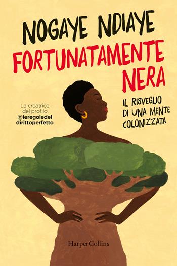 Fortunatamente nera. Il risveglio di una mente colonizzata - Nogaye Ndiaye - Libro HarperCollins Italia 2023 | Libraccio.it