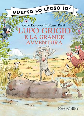 Lupo Grigio e la grande avventura. Ediz. a colori - Gilles Bizouerne, Ronan Badel - Libro HarperCollins Italia 2023, Questo lo leggo io! | Libraccio.it