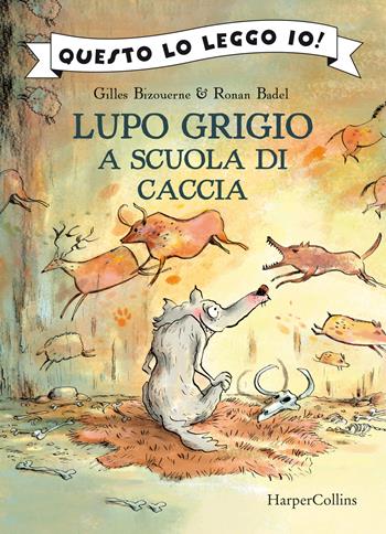 Lupo Grigio a scuola di caccia. Ediz. a colori - Gilles Bizouerne, Ronan Badel - Libro HarperCollins Italia 2023, Questo lo leggo io! | Libraccio.it