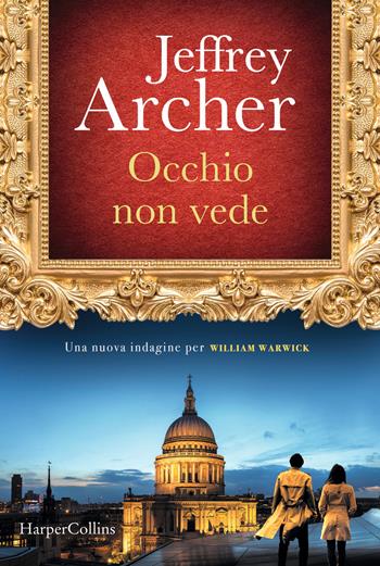 Occhio non vede. Una nuova indagine per William Warwick - Jeffrey Archer - Libro HarperCollins Italia 2023 | Libraccio.it