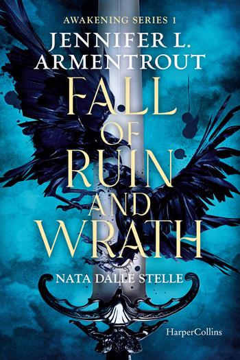 Fall of ruin and wrath. Nata dalle stelle. Awakening series. Vol. 1 - Jennifer L. Armentrout - Libro HarperCollins Italia 2023 | Libraccio.it
