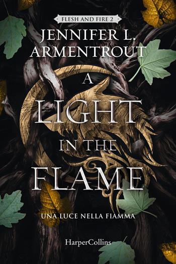 A light in the flame. Una luce nella fiamma. Flesh and Fire. Vol. 2 - Jennifer L. Armentrout - Libro HarperCollins Italia 2024 | Libraccio.it