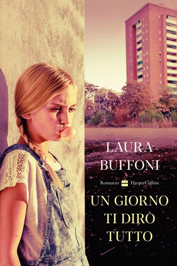 Un giorno ti dirò tutto - Laura Buffoni - Libro HarperCollins Italia 2024 | Libraccio.it