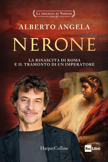 Nerone. La rinascita di Roma e il tramonto di un imperatore. La trilogia di Nerone. Vol. 3 - Alberto Angela - Libro HarperCollins Italia 2024, Tascabili | Libraccio.it