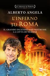 L'inferno su Roma. Il grande incendio che distrusse la città di Nerone. La trilogia di Nerone. Vol. 2