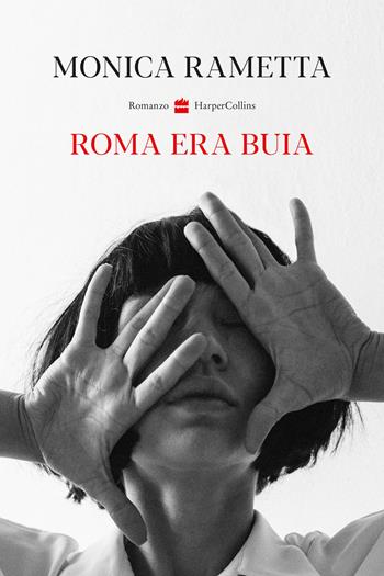 Roma era buia - Monica Rametta - Libro HarperCollins Italia 2024 | Libraccio.it