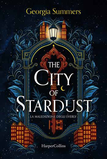 The city of stardust. La maledizione degli Everly - Georgia Summers - Libro HarperCollins Italia 2024 | Libraccio.it