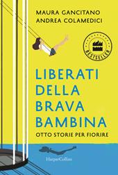 Liberati della brava bambina. Otto storie per fiorire