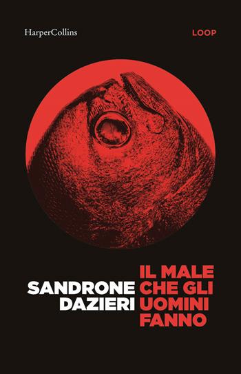 Il male che gli uomini fanno - Sandrone Dazieri - Libro HarperCollins Italia 2025, Bestseller | Libraccio.it