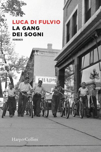 La gang dei sogni - Luca Di Fulvio - Libro HarperCollins Italia 2024 | Libraccio.it