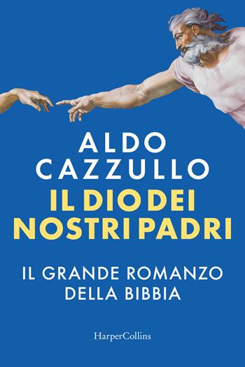 Il Dio dei nostri padri. Il grande romanzo della Bibbia - Aldo Cazzullo - Libro HarperCollins Italia 2024 | Libraccio.it