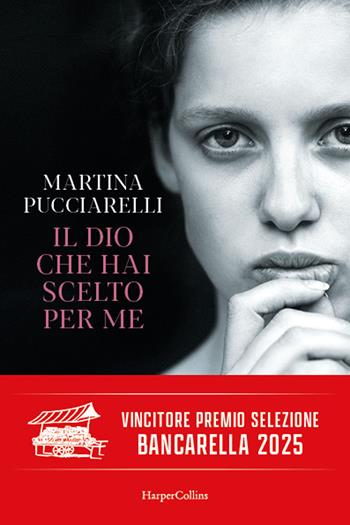 Il Dio che hai scelto per me - Martina Pucciarelli - Libro HarperCollins Italia 2025 | Libraccio.it