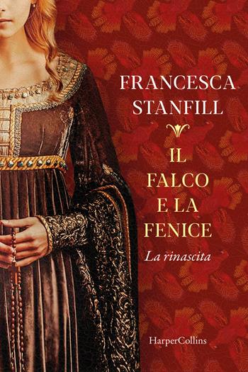 Il falco e la fenice. La rinascita - Francesca Stanfill - Libro HarperCollins Italia 2025 | Libraccio.it