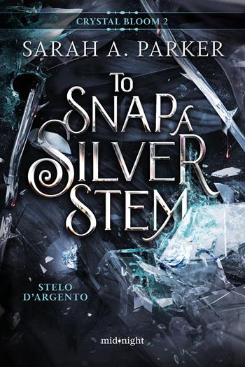Stelo d'argento. To snap a silver stem. Crystal bloom. Vol. 2 - Sarah A. Parker - Libro HarperCollins Italia 2026, Midnight | Libraccio.it