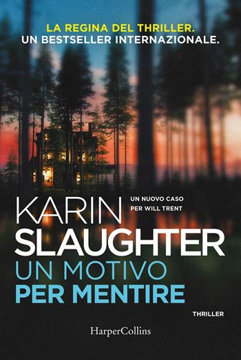 Un motivo per mentire. Un nuovo caso per Will Trent - Karin Slaughter - Libro HarperCollins Italia 2024 | Libraccio.it