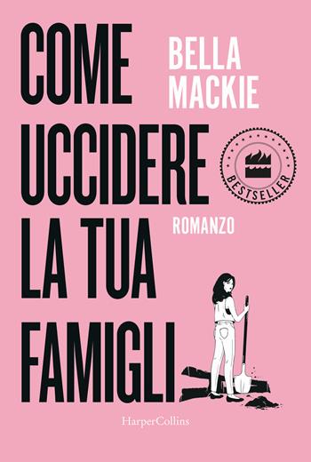 Come uccidere la tua famiglia - Bella Mackie - Libro HarperCollins Italia 2024, Bestseller | Libraccio.it