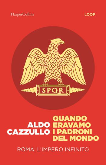 Quando eravamo i padroni del mondo. Roma: l'impero infinito - Aldo Cazzullo - Libro HarperCollins Italia 2025 | Libraccio.it