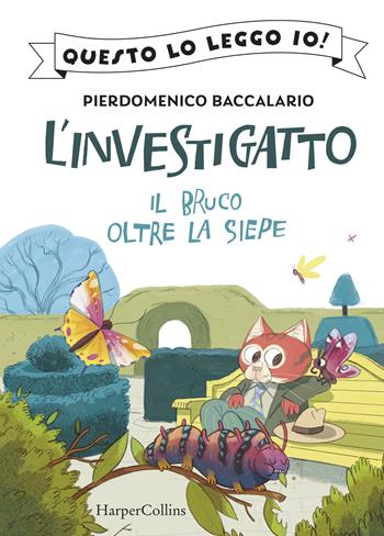 Il bruco oltre la siepe. L'investigatto - Pierdomenico Baccalario - Libro HarperCollins Italia 2025, Questo lo leggo io! | Libraccio.it