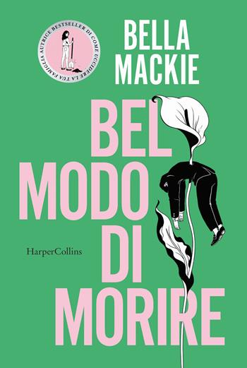 Bel modo di morire - Bella Mackie - Libro HarperCollins Italia 2025 | Libraccio.it